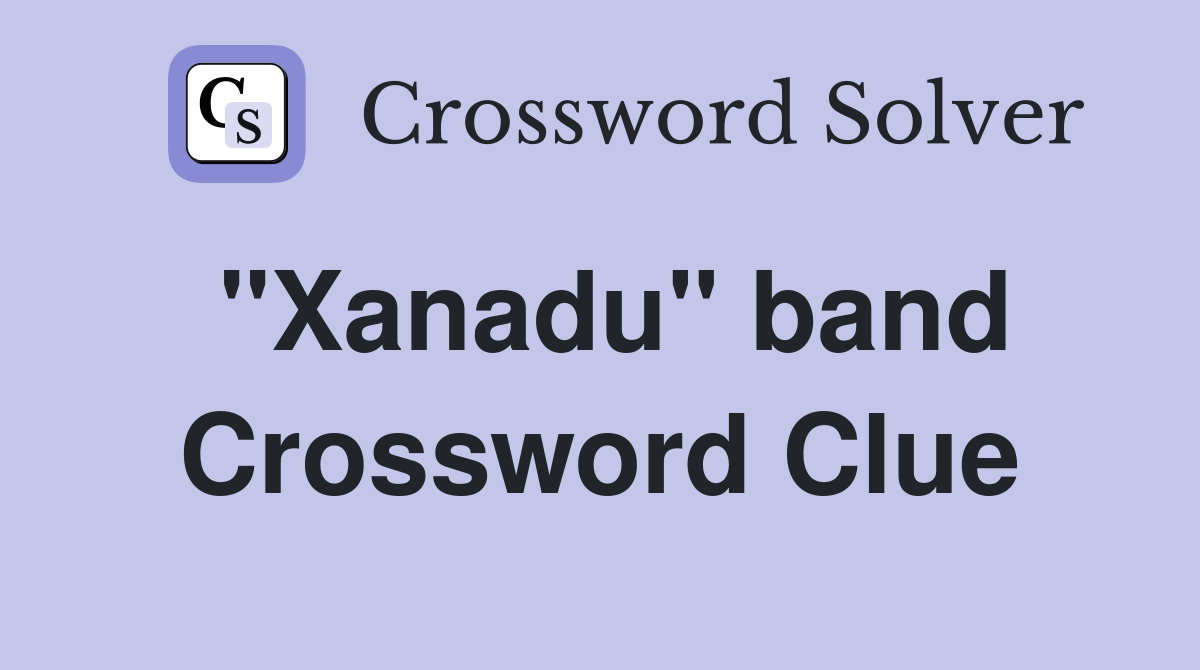 "Xanadu" band Crossword Clue Answers Crossword Solver